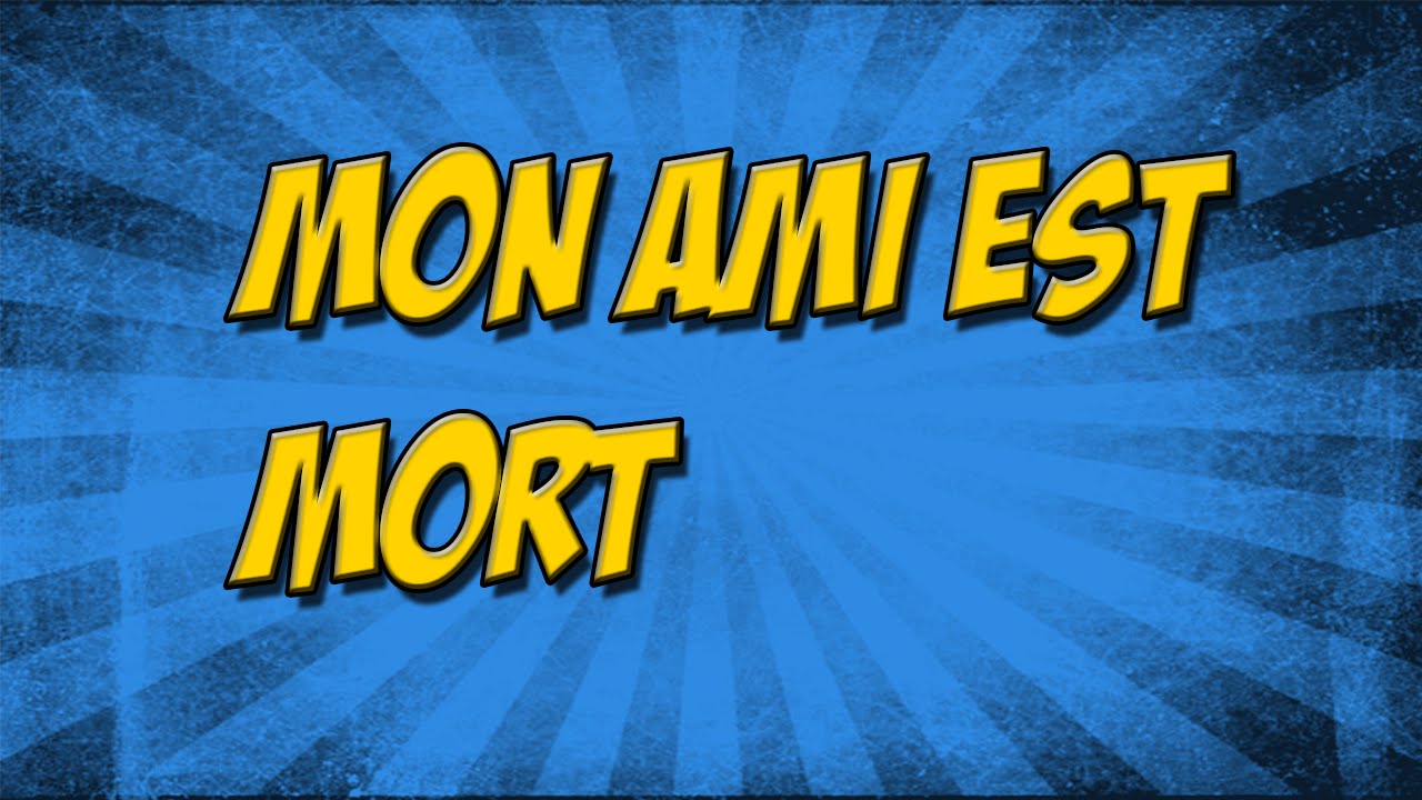 Mon ami est mort !!! :'(