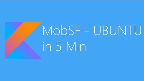 How to Install and Use MobSF(Mobile Security Framework) on Ubuntu via Docker in 5 Min ?