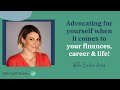 How to advocate for yourself when it comes to your finances career life