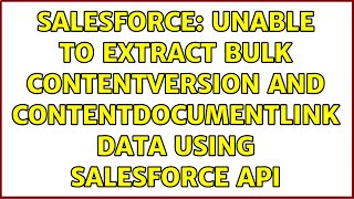 Salesforce Unable To Extract Bulk Contentversion And Contentdocumentlink Data Using Salesforce Api