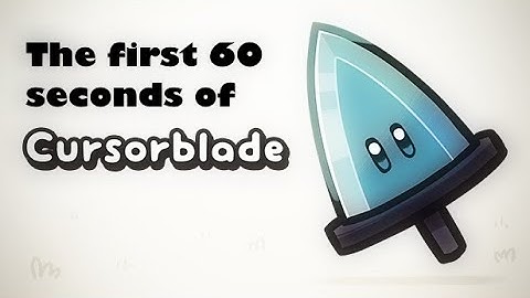 The first 60 seconds of Cursorblade