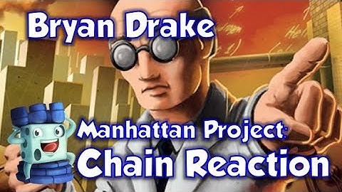 Manhattan Project: Chain Reaction Review with Bryan Drake