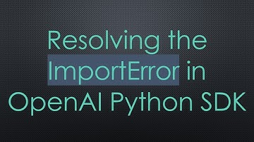 Resolving the ImportError in OpenAI Python SDK
