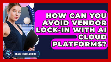 How Can You Avoid Vendor Lock-in With AI Cloud Platforms? - Learning To Code With AI