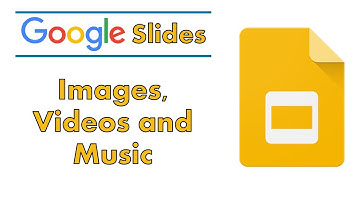 Google Slides: Images, Videos and Music Tutorial