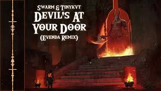 SWARM & TINYKVT - Devil's At Your Door (EVENDA Remix)