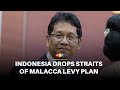Indonesia retracts plan to monetise Straits of Malacca