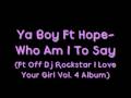Ya Boy Ft Hope - Who Am I To Say