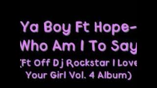 Ya Boy Ft Hope - Who Am I To Say