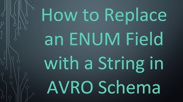 How to Replace an ENUM Field with a String in AVRO Schema