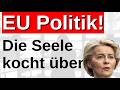 Die Seele kocht in der EU über! Die Rache an Ursula VdL folgt auf dem Fuße!