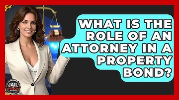 What Is The Role Of An Attorney In A Property Bond? - Jail & Prison Insider