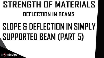 Module5_Vid11_Slope and Deflection in Simply Supported Beam (Part 5)