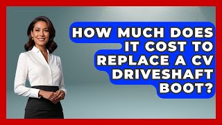 How Much Does It Cost To Replace A CV Driveshaft Boot? - Big Truck Lovers