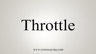 How To Say Throttle