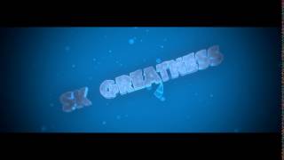 SK Greatness intro - SHOUTOUT to SK Greatness