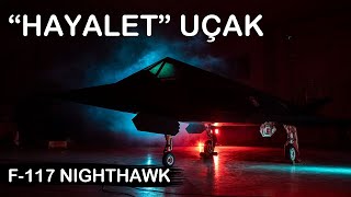 Dünyanın İlk Görünmez Hayalet Savaş Uçağı - F-117 Nighthawk