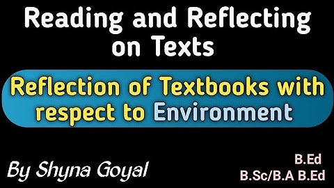 Reflection of Textbooks with respect to Environment|Reading and Reflecting on Texts b.ed notes