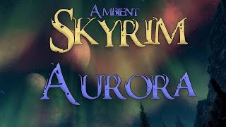 Skyrim Ambience | Aurora | Relaxing Skyrim Northern Lights, Music, Nature ASMR