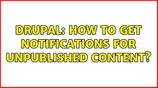 Drupal: How to get notifications for unpublished content (3 Solutions!!)