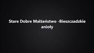 Stare Dobre Małżeństwo - Bieszczadzkie anioły (Tekst)