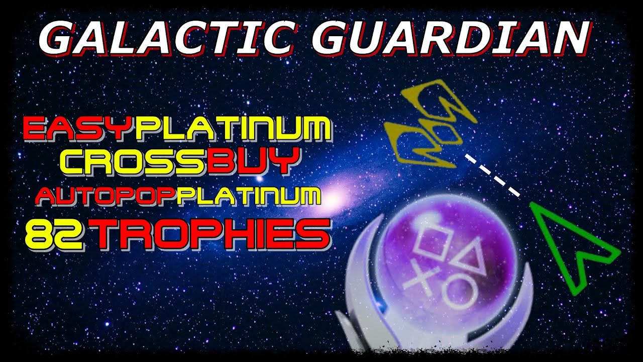 GALACTIC GUARDIAN | Trophy Guide - Instant Platinum - 82 Trophies - Crossbuy PS4/PS5