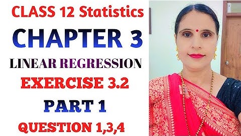 CLASS 12 STATISTICS PART 1 CHAPTER 3 LINEAR REGRESSION EXERCISE 3.2 QUESTION 1,3,4