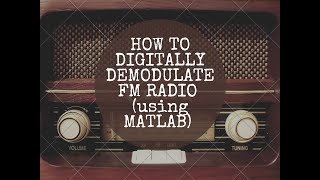 HOW TO DIGITALLY DEMODULATE FM RADIO (using MATLAB)