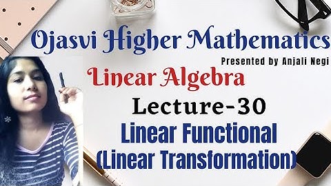 Lecture 30- Linear Functional ( Linear transformation) Linear Algebra | B.sc, M.sc, IIT-JAM,CSIR-NET