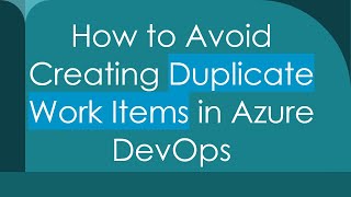 Celebrity How to Avoid Creating Duplicate Work Items in Azure DevOps Profile
