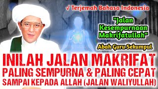 JALAN MAKRIFAT PALING SEMPURNA DAN PALING CEPAT SAMPAI KEPADA ALLAH | CERAMAH ABAH GURU SEKUMPUL