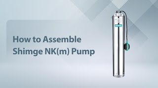 Shimge Guide: How to Assemble the NK(m) Submersible Stainless Steel Pump