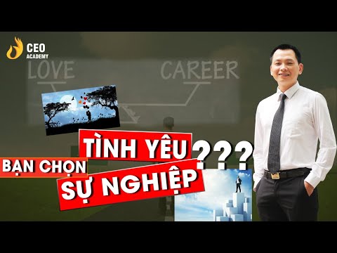 Video Chọn Tình Yêu Hay Sự Nghiệp | Trường Doanh Nhân Ceo... - youtube