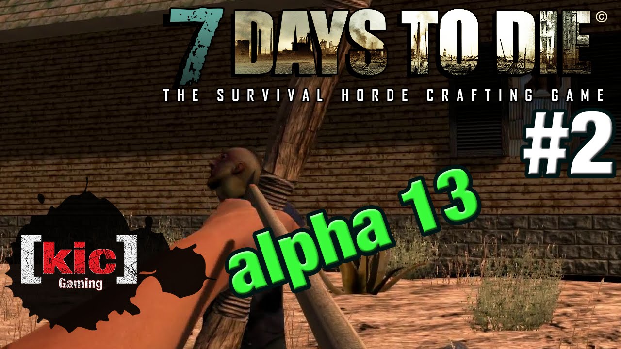 Wood be my bane - Ep 2 - Let's Play 7 Days to Die alpha 13 single player gameplay - solo a13