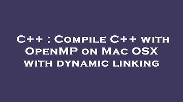 C++ : Compile C++ with OpenMP on Mac OSX with dynamic linking