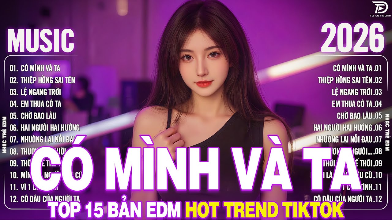Có Mình Và Ta Remix ♫ BXH Nhạc Trẻ Remix Hay Hơn Bản Gốc - Top 15 Bản EDM TikTok TRIỆU VIEW 2026