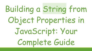 Building a String from Object Properties in JavaScript: Your Complete Guide