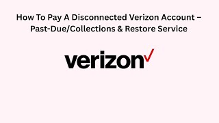 How To Pay A Disconnected Verizon Account – Past-Due/Collections & Restore Service