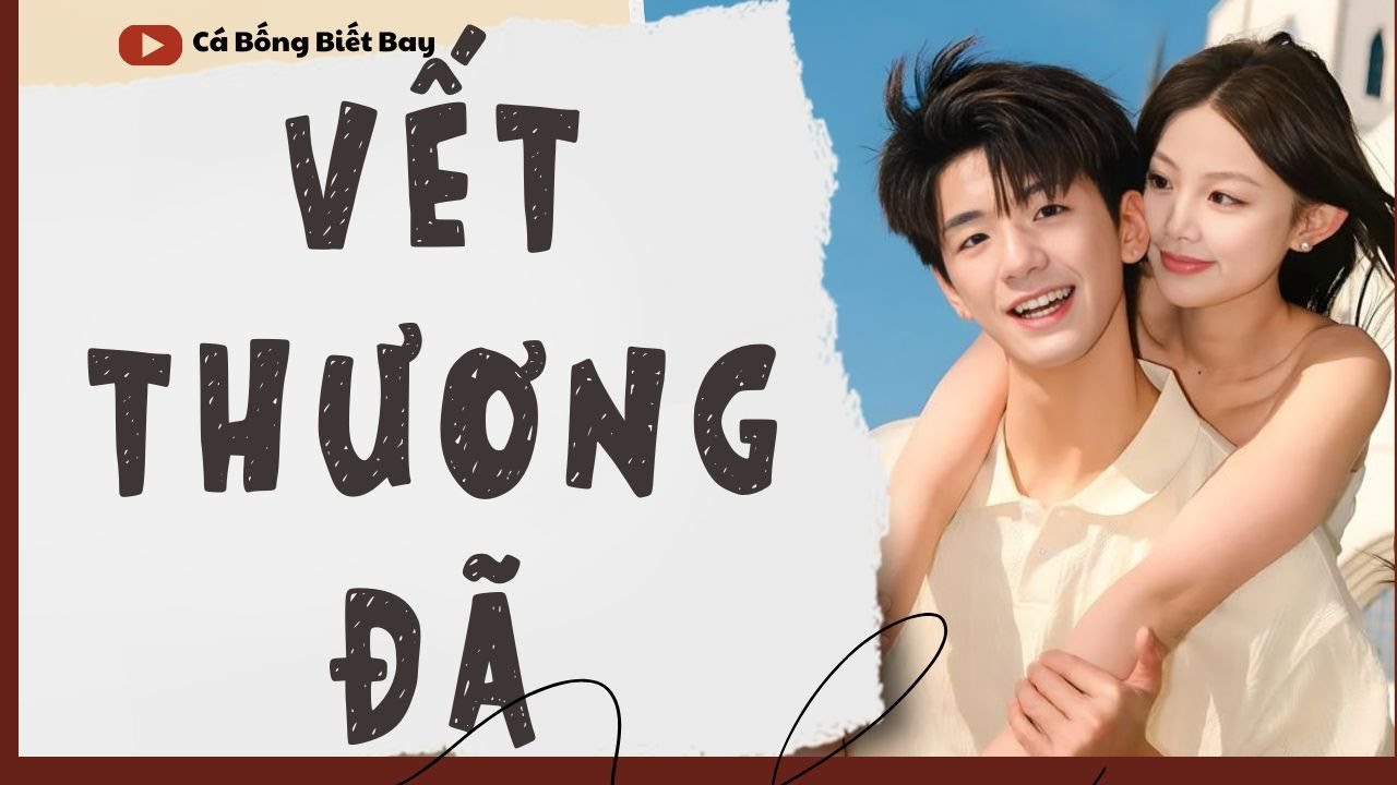 [Audio Truyện] [FULL]  || VẾT THƯƠNG ĐÃ LÀNH || Ngôn Tình Ngược Tâm