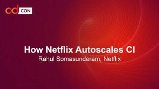 How Netflix Autoscales CI - Rahul Somasunderam, Netflix