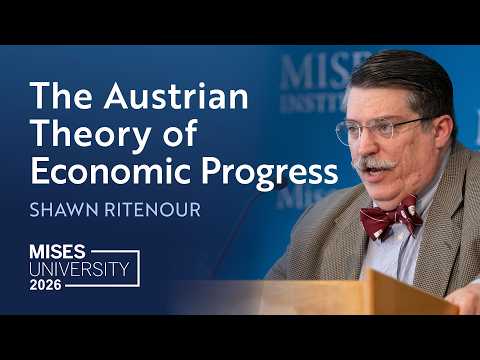 The Austrian Theory of Economic Progress | Shawn Ritenour