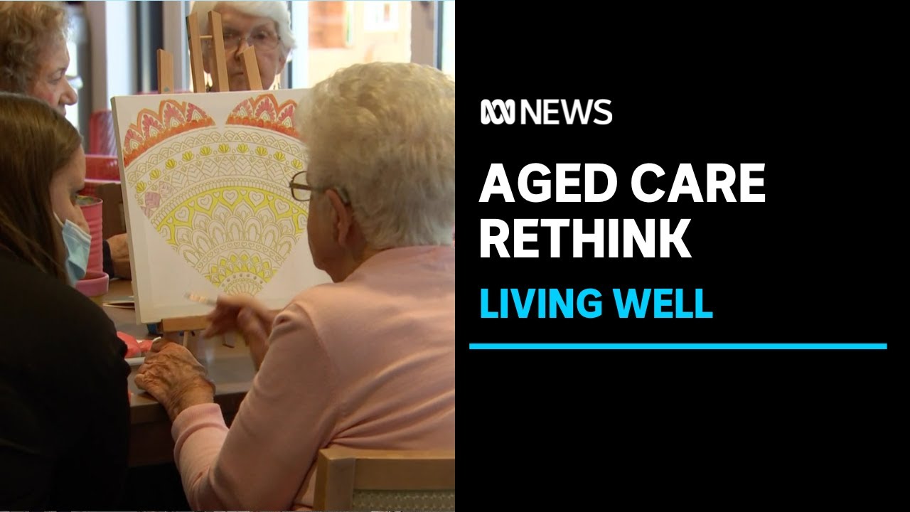 Aged care rethink to enrich residents' lives | ABC News