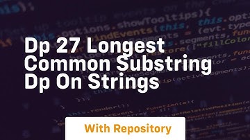 Dp 27 longest common substring dp on strings