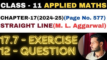 12 Question Ex. 17.7 l Chapter 17 l STRAIGHT LINE l Class 11th Applied Maths l M L Aggarwal 2024-25