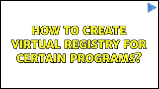 How to create virtual registry for certain programs?