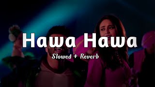 Hawa Hawa | Slowed + Reverb | Full Hindi song | Mubarakan| Anil kapoor | Arjun kapoor | Iieana D