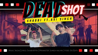 Dead Shot - Shabbi ft. Avi singh | prod. By Jagsn (Official video)