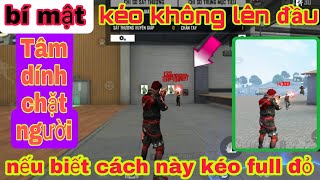 BÍ MẬT | KÉO TÂM KHÔNG LÊN ĐẦU - TÂM DÍNH CHẶT NGƯỜI - NẾU BIẾT CÁCH NÀY KÉO Full ĐỎ  *FREE FIRE