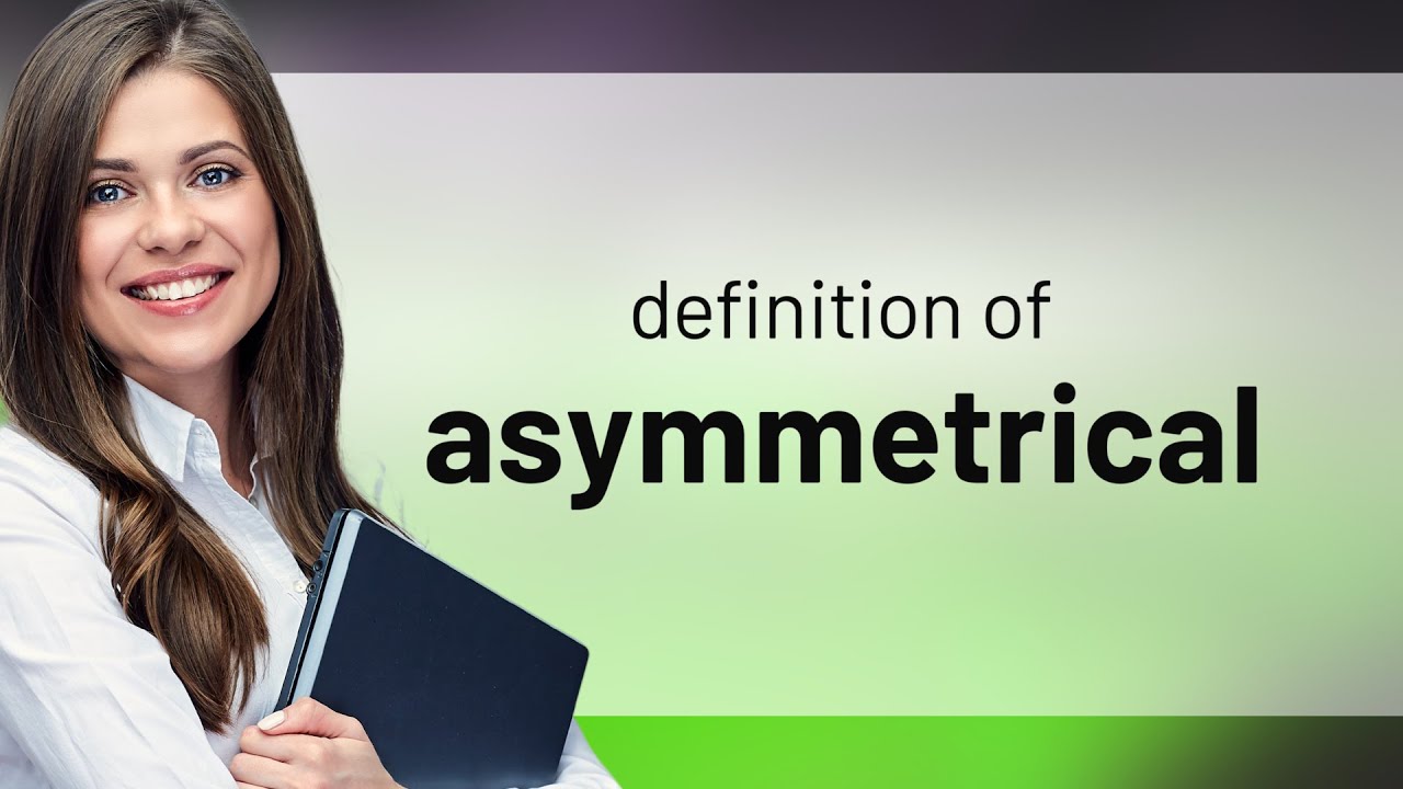Asymmetrical • ASYMMETRICAL definition