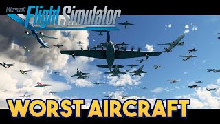 Microsoft Flight Simulator  what's is the WORST RATED AIRCRAFT?